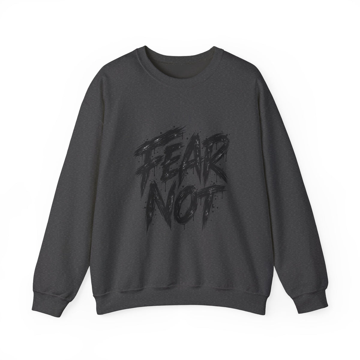 Fear Not Crewneck Sweatshirt — Bold Brushstroke Inspirational Pullover