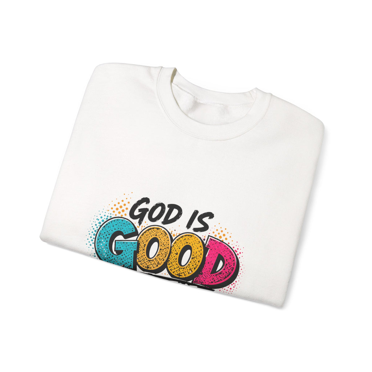Christian Sweatshirt – God Is Good All the Time – Psalm 100:5 Faith Pullover